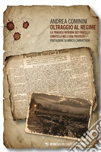 Oltraggio al regime. La tragica vicenda dei fratelli Gimitelli nell'era fascista libro