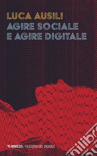 Agire sociale e agire digitale libro