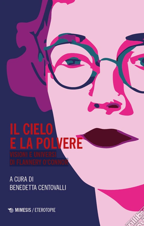 Il cielo e la polvere. Visioni e universi di Flannery O'Connor