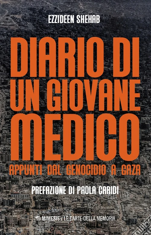Diario di un giovane medico. Appunti dal genocidio a Gaza