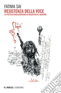 Resistenza della voce. La poetica rivoluzionaria di Muzaffer Al-Nawwab libro