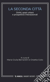 La seconda città. Diritti, spazi urbani e prospettive intersezionali libro