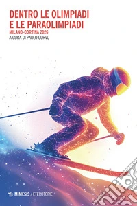 Dentro le Olimpiadi e le Paraolimpiadi. Milano-Cortina 2026 libro