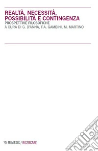 Realtà, necessità, possibilità e contingenza. Prospettive filosofiche libro