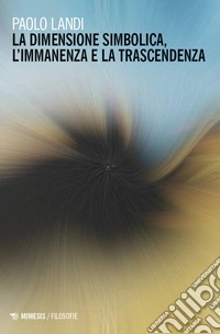 La dimensione simbolica, l'immanenza e la trascendenza libro