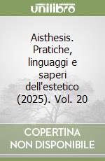 Aisthesis. Pratiche, linguaggi e saperi dell'estetico (2025). Vol. 20 libro