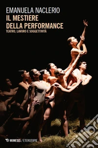 Il mestiere della performance. Teatro, lavoro e soggettività libro
