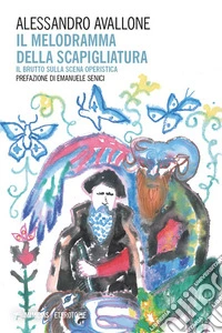 Il melodramma della Scapigliatura. Il brutto sulla scena operistica libro