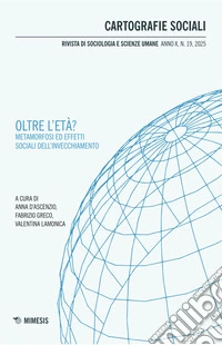 Cartografie sociali. Rivista di sociologia e scienze umane (2025). Vol. 19: Oltre l'età? Metamorfosi ed effetti sociali dell'invecchiamento libro
