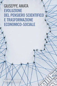 Evoluzione del pensiero scientifico e trasformazione economico-sociale libro