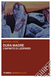 Dura madre. L'infinito di Leopardi libro