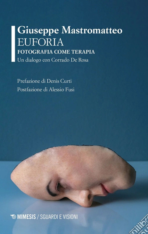 Euforia. Fotografia come terapia. Un dialogo con Corrado De Rosa