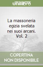 La massoneria egizia svelata nei suoi arcani. Vol. 2