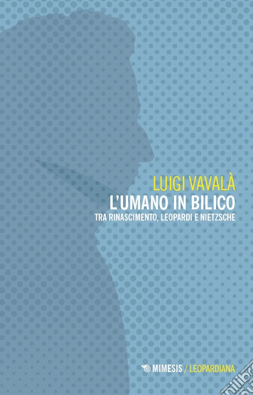 L'umano in bilico. Tra Rinascimento, Leopardi e Nietzsche