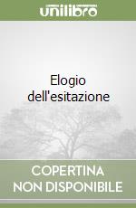 Elogio dell'esitazione libro