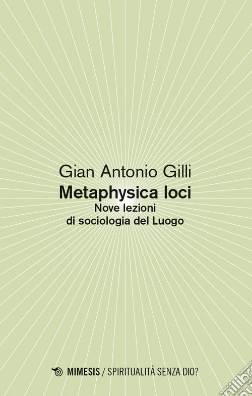 Metaphysica loci. Nove lezioni di sociologia del Luogo