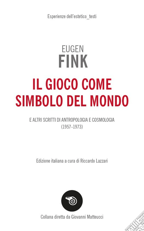 Il gioco come simbolo del mondo. E altri scritti di antropologia e cosmologia (1957-1973)
