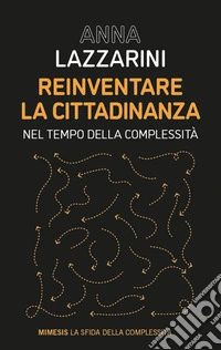 Reinventare la cittadinanza. Nel tempo della complessità