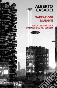 Narrazioni mutanti. Sulla letteratura italiana del XXI secolo