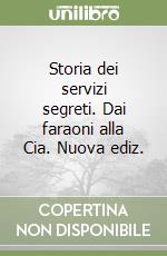 Storia dei servizi segreti. Dai faraoni alla Cia. Nuova ediz. libro