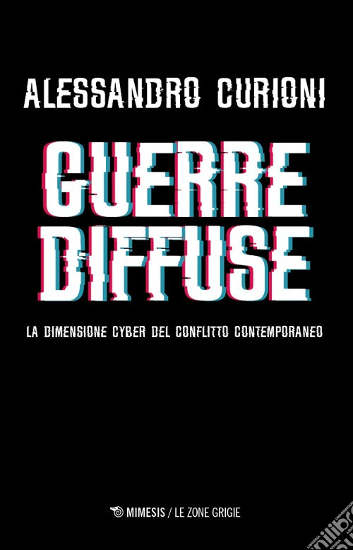 Guerre diffuse. La dimensione cyber del conflitto contemporaneo