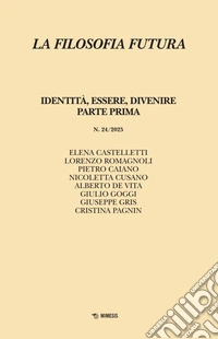 Filosofia futura. Vol. 24: Identità, essere, divenire. Parte prima libro