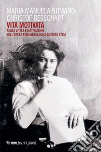 Vita motivata. Forza vitale e motivazione nell'opera fenomenologica di Edith Stein libro