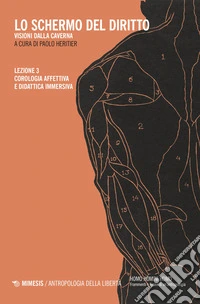 Lo schermo del diritto. Visioni dalla caverna. Vol. 3: Corologia affettiva e didattica immersiva libro