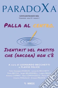 Paradoxa (2026). Vol. 1: Palla al centro. Identikit del partito che (ancora) non c'è libro