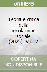 Teoria e critica della regolazione sociale (2025). Vol. 2