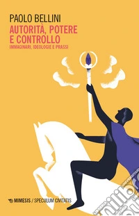 Autorità, potere e controllo. Immaginari, ideologie e prassi libro