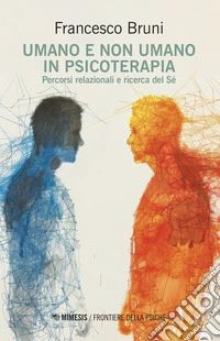 Umano e non umano in psicoterapia. Percorsi relazionali e ricerca del Sé libro
