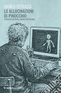 Le allucinazioni di Pinocchio. Storia di un'intelligenza artificiale libro