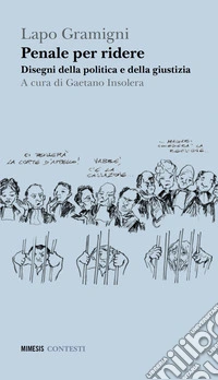 Penale per ridere. Disegni della politica e della giustizia libro