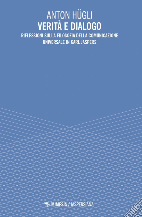 Verità e dialogo. Riflessioni sulla filosofia della comunicazione universale in Karl Jaspers