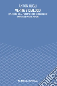 Verità e dialogo. Riflessioni sulla filosofia della comunicazione universale in Karl Jaspers libro