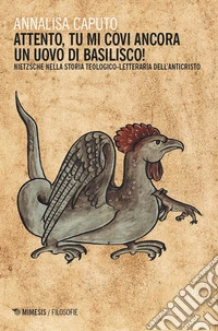Attento, tu mi covi ancora un uovo di basilisco! Nietzsche nella tradizione teologico-letteraria dell'Anticristo