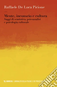 Mente, inconscio e cultura. Saggi di semiotica, psicoanalisi e psicologia culturale libro