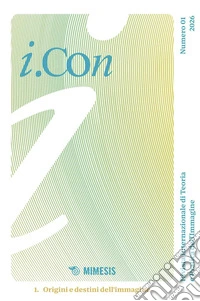 i.Con. Rivista internazionale di teoria e pratica dell'immagine (2026). Vol. 1: Origini e destini dell'immagine libro