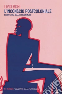 L'inconscio post-coloniale. Geopolitica della psicoanalisi. Nuova ediz. libro