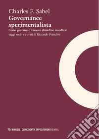 Governance sperimentalista. Come governare il nuovo disordine mondiale libro