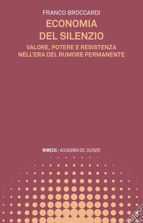 Economia del silenzio. Valore, potere e resistenza nell'era del rumore permanente