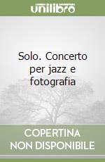 Solo. Concerto per jazz e fotografia libro