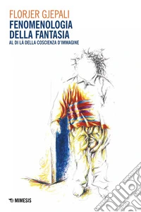 Fenomenologia della fantasia. Al di là della coscienza d'immagine