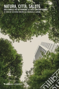 Natura, città, salute. Dieci parole per affrontare le crisi contemporanee libro