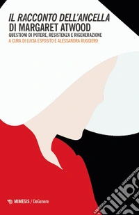 Il racconti dell'ancella di Margaret Atwood. Questioni di potere, resistenza e rigenerazione libro