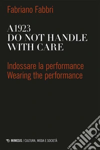 A1923. Do not handle with care. Indossare la performance-Wearing the performance. Ediz. bilingue