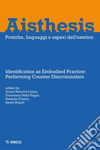Aisthesis. Pratiche, linguaggi e saperi dell'estetico (2026). Vol. 21: Identification as embodied practice: performing counter discrimination libro