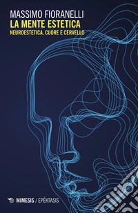 La mente estetica. Neuroestetica, cuore e cervello libro