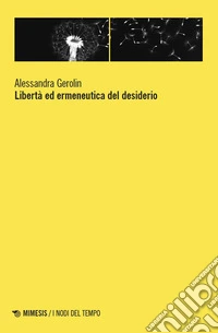 Libertà ed ermeneutica del desiderio libro